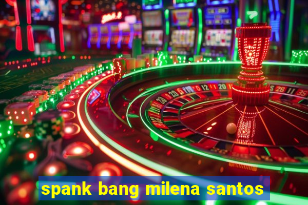 spank bang milena santos